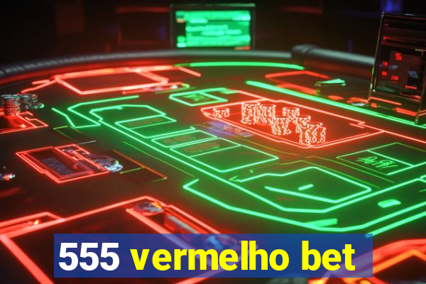 555 vermelho bet